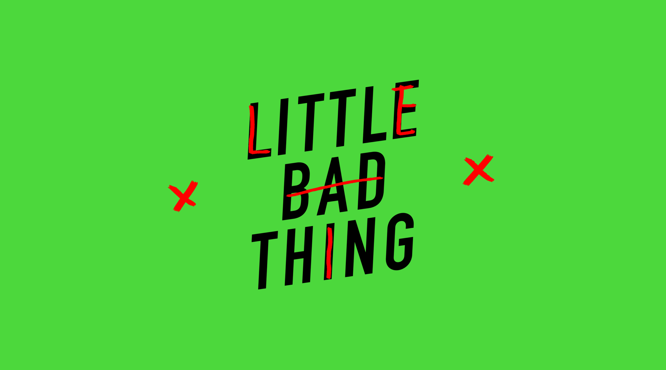 Little Bad Thing graphic. Black text on green background, with red accents. Modern, stylized design. Minimalist, eye-catching, and bold statement.