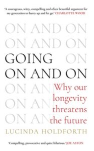 Book cover for On and On by Lucinda Holdforth featuring repetitive text design and the subtitle Why our longevity threatens