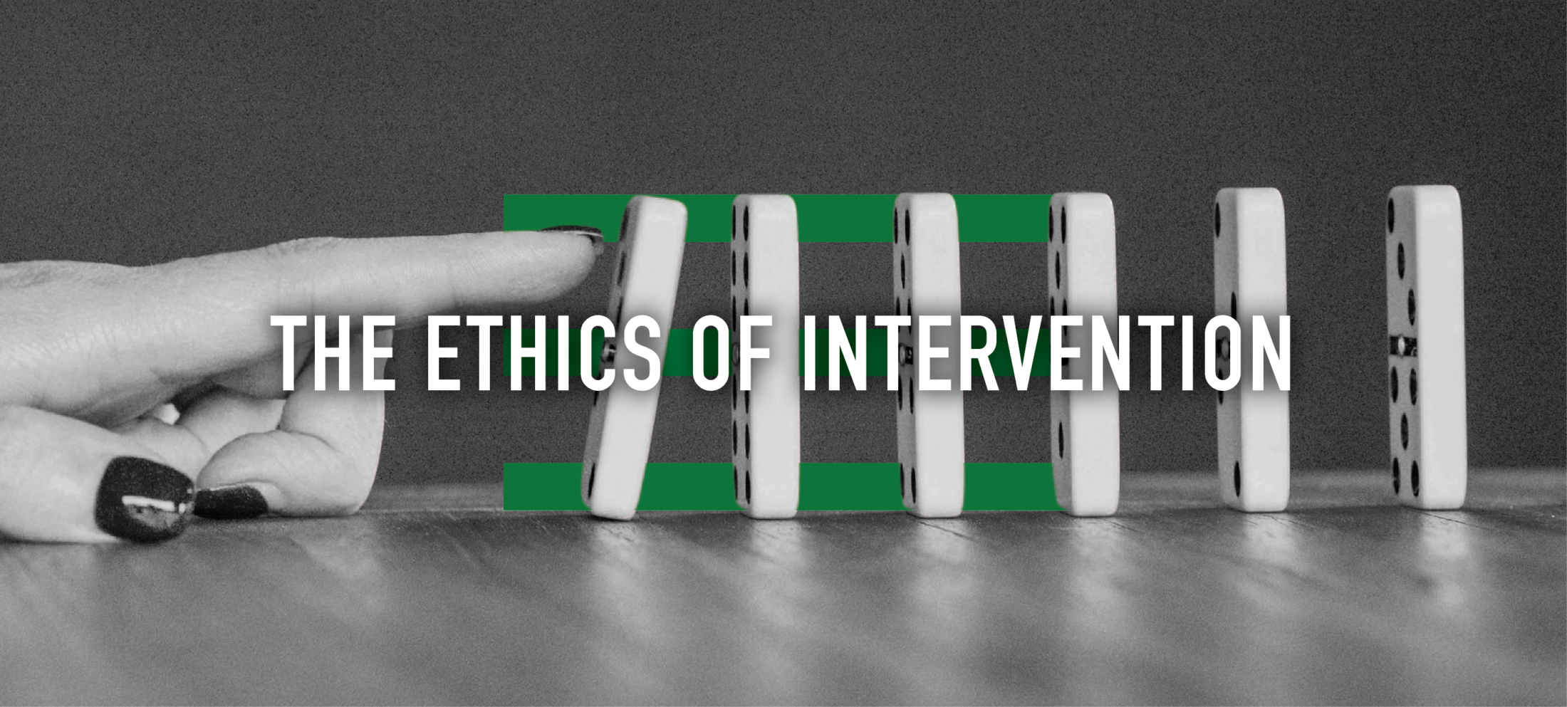 Hand toppling dominoes overlaid with The Ethics of Intervention text, illustrating the ethics of happiness and action.